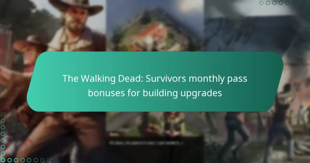 The Walking Dead: Survivors monthly pass bonuses for building upgrades