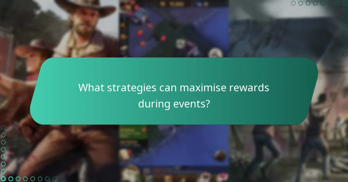 What strategies can maximise rewards during events?